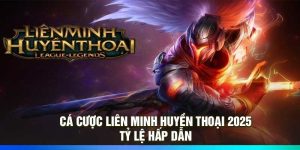 Cá Cược Liên Minh Huyền Thoại 2025 – Tỷ Lệ Hấp Dẫn